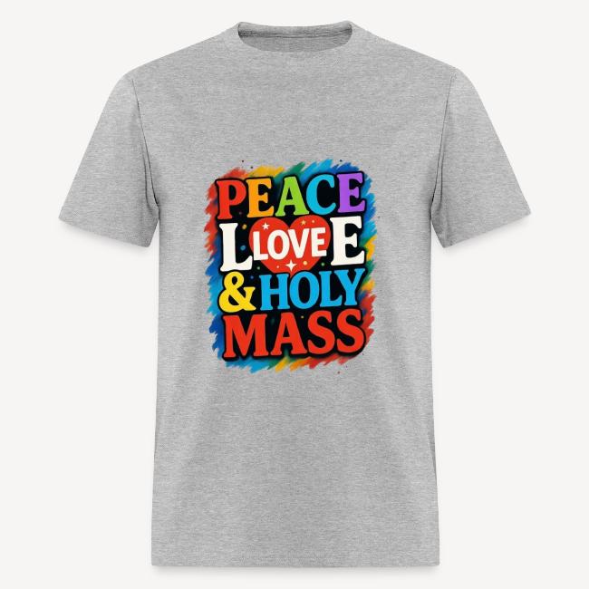 PEACE LOVE AND HOLY MASS