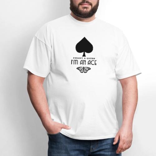Forget A Queen I'm An Ace - Men's T-Shirt