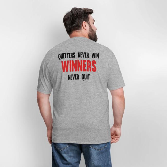 Quitters never win and winners never quit