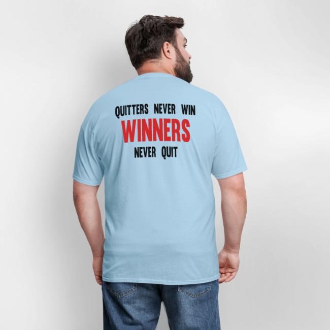 Quitters never win and winners never quit