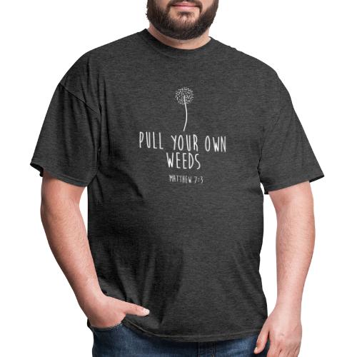 Pull Your Own Weeds - Men's T-Shirt