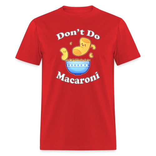 Don't Do Macaroni - Men's T-Shirt