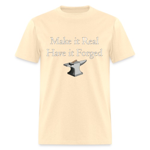 Make it Real Have it Forg - Men's T-Shirt