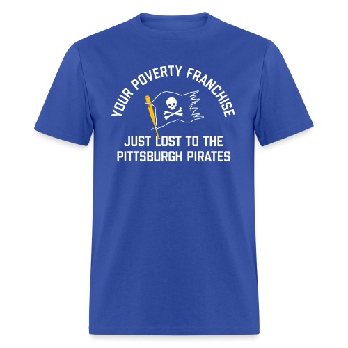 Your Poverty Franchise Just Lost to Pittsburgh - Men's T-Shirt