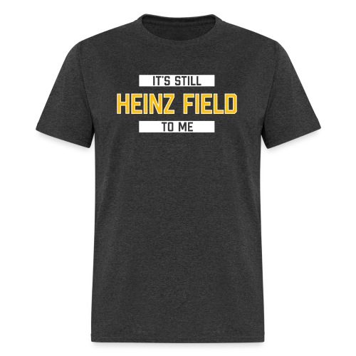 It's Still Heinz Field To Me - Men's T-Shirt