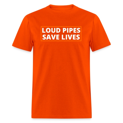 LOUD PIPES SAVE LIVES (Orange & White Logo) - Men's T-Shirt