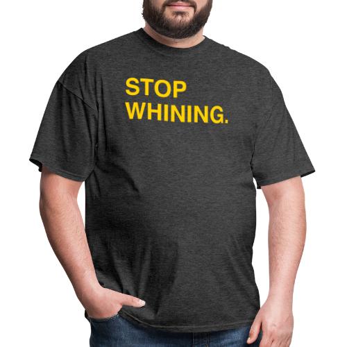 Stop Whining. - Men's T-Shirt