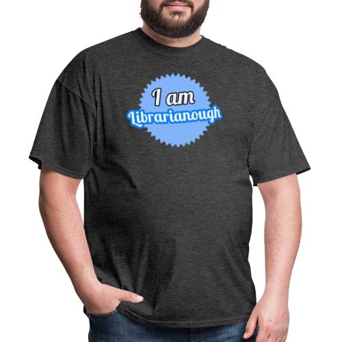 I am Librarianough - Men's T-Shirt