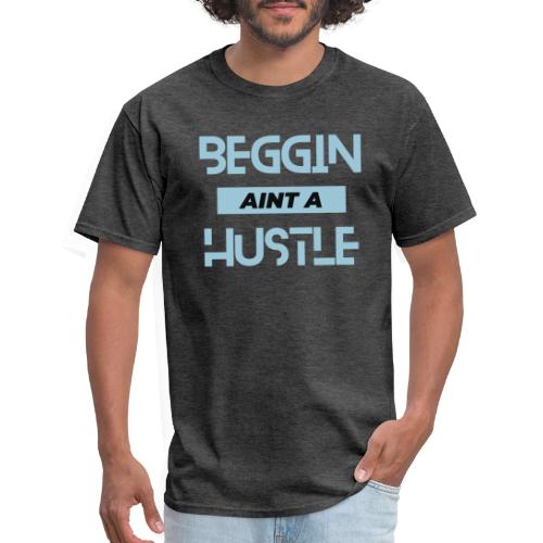 Begging Ain't A Hustle T-shirt -Graphic Tshirts - Men's T-Shirt