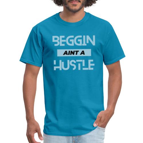 Begging Ain't A Hustle T-shirt -Graphic Tshirts - Men's T-Shirt