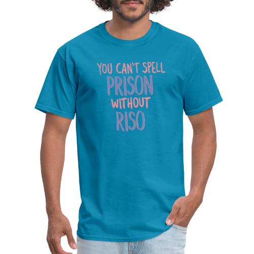You Can't Spell Prison Without Riso - Men's T-Shirt
