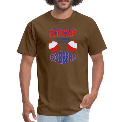 Stop Staring At My Bobbers - Men's T-Shirt