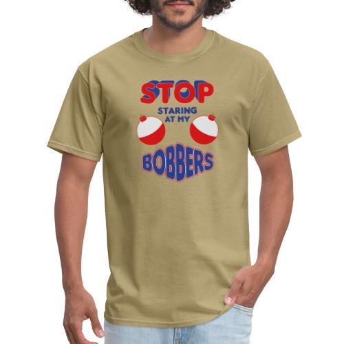 Stop Staring At My Bobbers - Men's T-Shirt