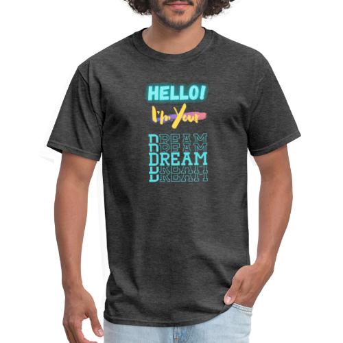 Hello! I'm Your Dream | New Motivational T-shirt - Men's T-Shirt