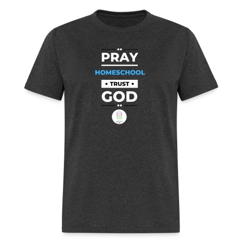Pray Homeschool Trust God - Men's T-Shirt