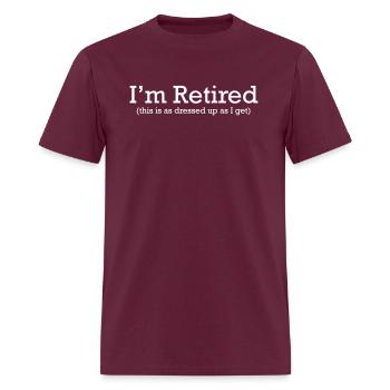 I'm Retired. This is as Dressed up as I get - Men's T-Shirt - burgundy - Front - Jose (178cm)