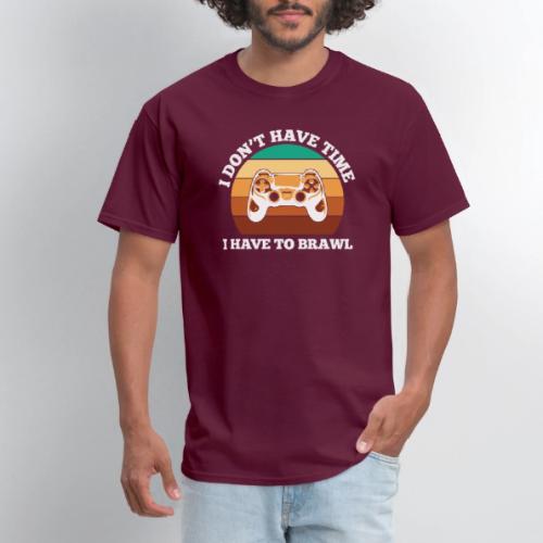 No Time, Have to Brawl! - Men's T-Shirt