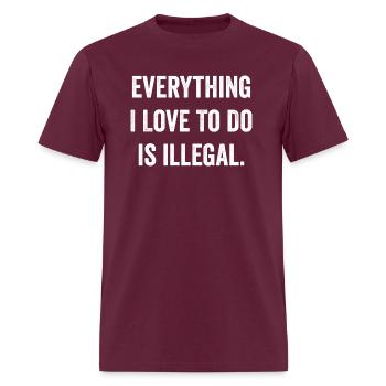 Everything I Love To Do Is Illegal - Men's T-Shirt - burgundy - Front - Jose (178cm)