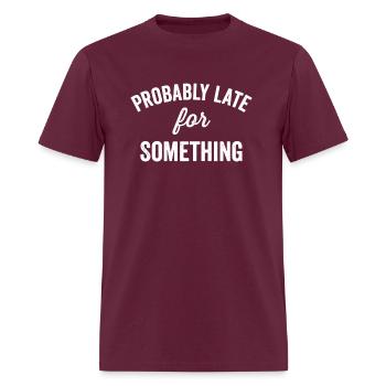 Probably Late For Something Quote Arch Dark - Men's T-Shirt - burgundy - Front - Jose (178cm)