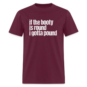 if the booty is round i gotta pound - Men's T-Shirt - burgundy - Front - Jose (178cm)