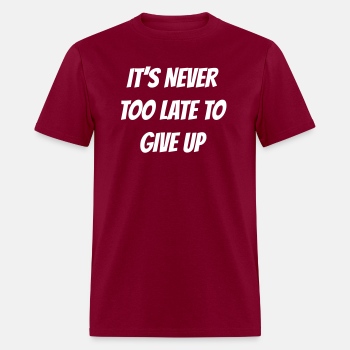 It's never too late to give up - T-shirt for men