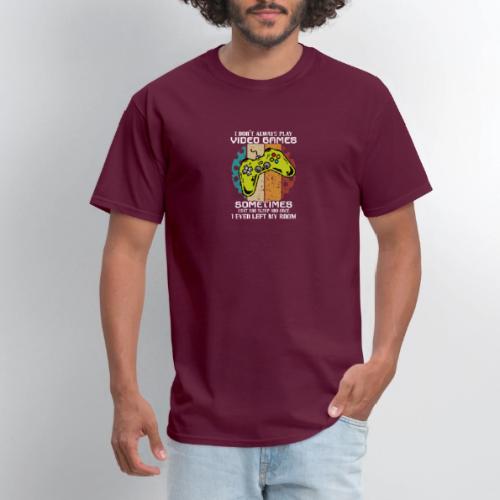 I Don't Always Play Video Games... - Men's T-Shirt