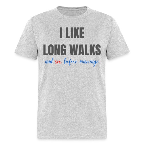 I LIKE LONG WALKS and sex before marriage - Men's T-Shirt