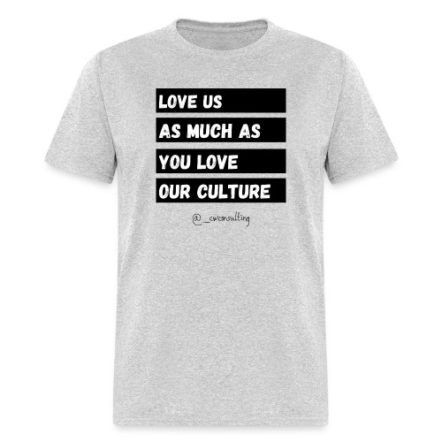 Love Us As Much As You Love Our Culture - Men's T-Shirt