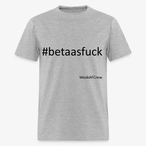 #betaasfuck - Men's T-Shirt