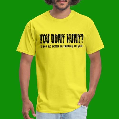 You Don't Hunt? - Men's T-Shirt