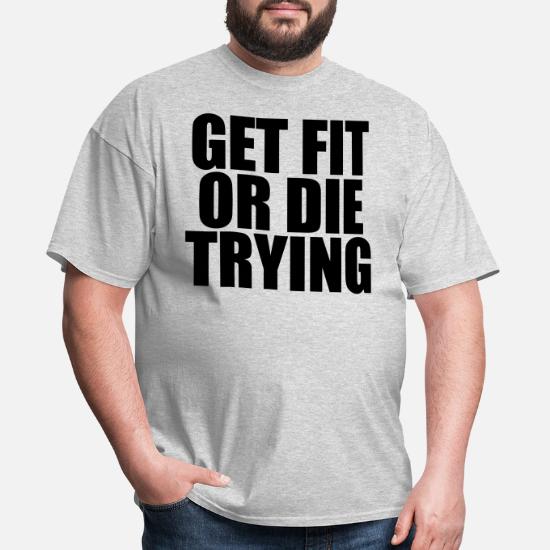 Op stemning lommelygter Get Fit Or Die Trying' Men's T-Shirt | Spreadshirt