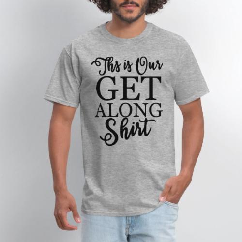 This is Our Get Along Shirt