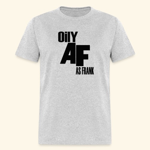 Oily AF - Men's T-Shirt
