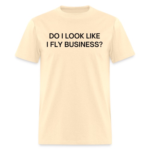 Do I Look Like I Fly Business? (in black letters) - Men's T-Shirt