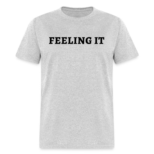 FEELING IT - Men's T-Shirt