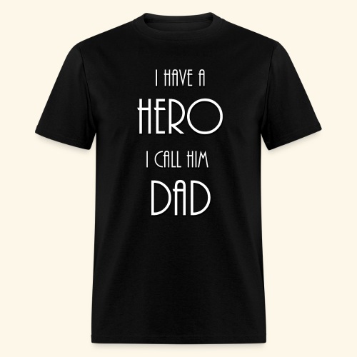 I have a Hero I call him Dad Shirt - Men's T-Shirt