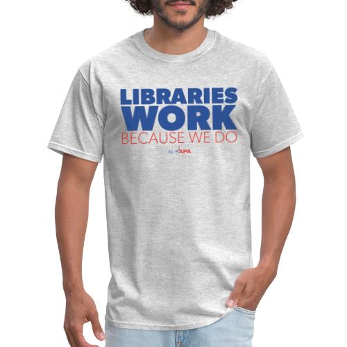 Libraries Work Because We Do - Men's T-Shirt