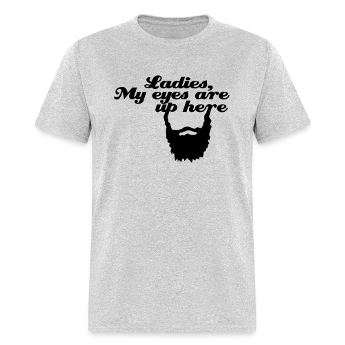 Ladies, My eyes are up here - Men's T-Shirt