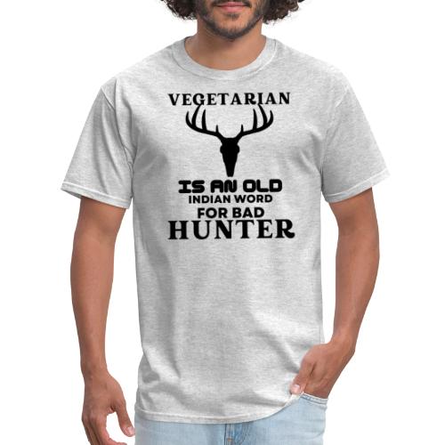Vegetarian Is An Old Indian Word For Bad Hunter - Men's T-Shirt