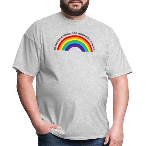 Bold Rainbow Remember When God Drowned Babies - Men's T-Shirt