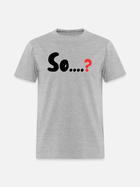 So....? - Men's T-Shirt - heather gray