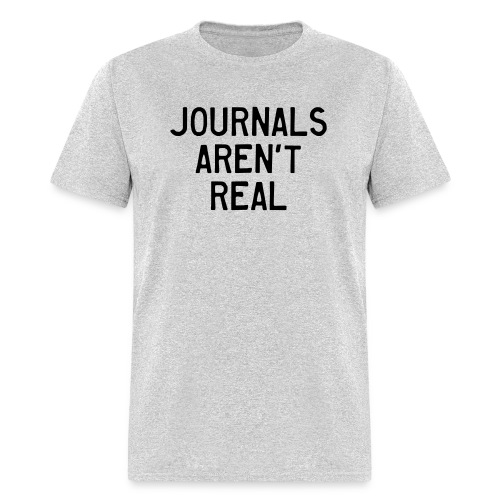 Journals Aren't Real - Men's T-Shirt