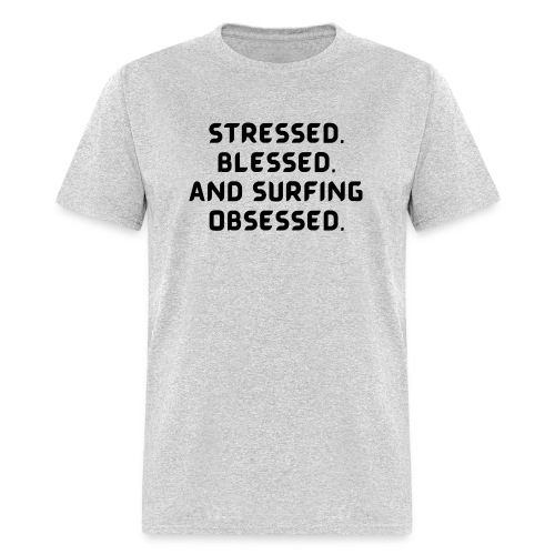 Stressed, blessed, and surfing obsessed! - Men's T-Shirt