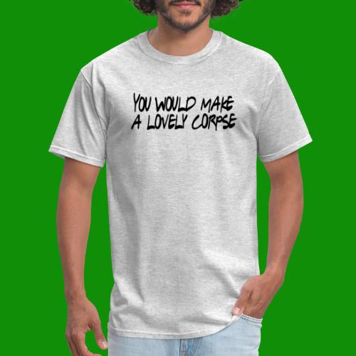 You Would Make a Lovely Corpse - Men's T-Shirt