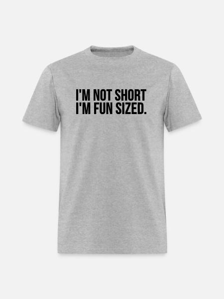 I'M Not Short I'M Fun Sized - - Men's T-Shirt - heather gray
