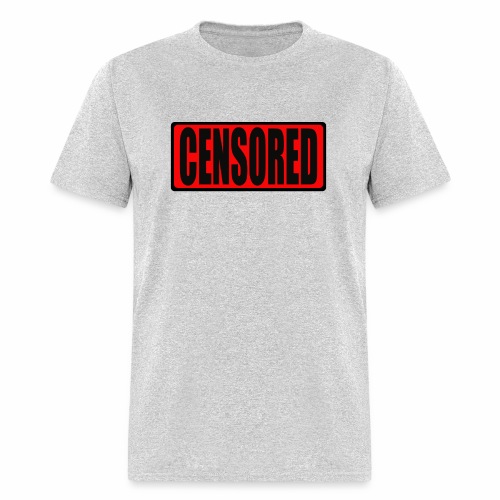 Are you being censored? Let everyone know! - Men's T-Shirt