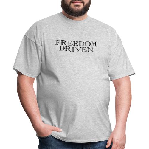 Freedom Driven Old Time Black Lettering - Men's T-Shirt