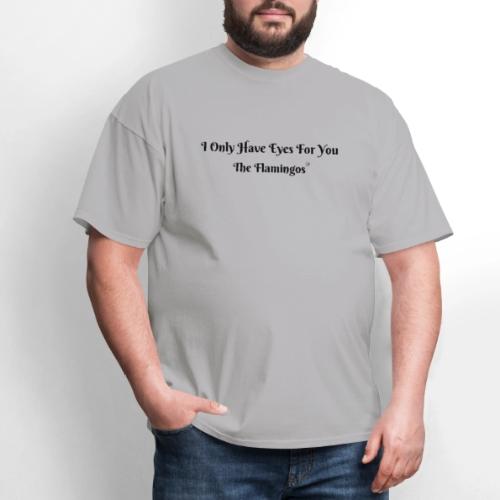 I Only Have Eyes For You/ All Black Letters - Men's T-Shirt