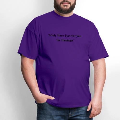 I Only Have Eyes For You/ All Black Letters - Men's T-Shirt