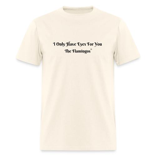 I Only Have Eyes For You/ All Black Letters - Men's T-Shirt